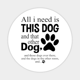 All I Need Is This Dog Magnet